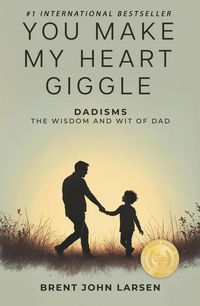Produktbild: You Make My Heart Giggle: Dadisms, The Wisdom and Wit of Dad