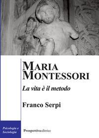 Produktbild: Maria Montessori. La vita &egrave; il metodo