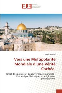Produktbild: Vers une Multipolarit&eacute; Mondiale d'une V&eacute;rit&eacute; Cach&eacute;e