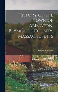Produktbild: History of the Town of Abington, Plymouth County, Massachusetts