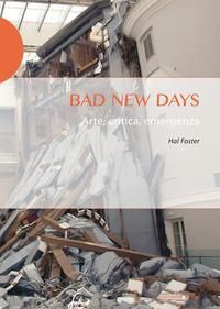 Produktbild: Bad new days. Arte, critica, emergenza