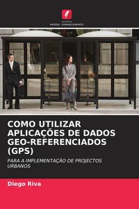 Produktbild: Como Utilizar Aplica&ccedil;&otilde;es De Dados Geo-Referenciados (gps)