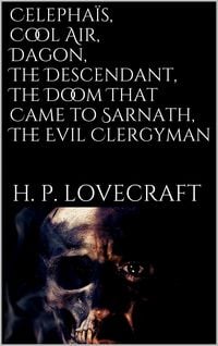 Bild vom Artikel Celephaïs, Cool Air, Dagon, The Descendant, The Doom That Came to Sarnath, The Evil Clergyman vom Autor Howard Ph. Lovecraft