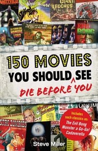 Bild vom Artikel 150 Movies You Should Die Before You See vom Autor Steve Miller