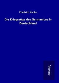 Produktbild: Die Kriegsz&uuml;ge des Germanicus in Deutschland