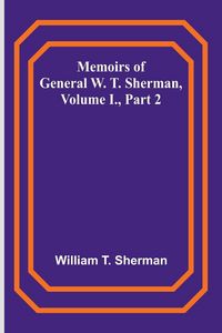 Produktbild: Memoirs of General W. T. Sherman, Volume I., Part 2
