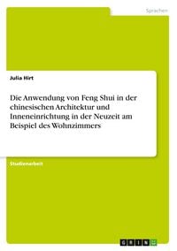 Produktbild: Die Anwendung von Feng Shui in der chinesischen Architektur und Inneneinrichtung in der Neuzeit am Beispiel des Wohnzimmers