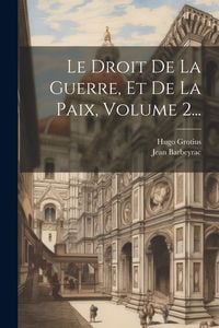 Produktbild: Le Droit De La Guerre, Et De La Paix, Volume 2...
