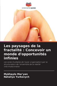 Produktbild: Les paysages de la fractalit&eacute; : Concevoir un monde d'opportunit&eacute;s infinies