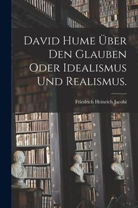 Produktbild: David Hume &uuml;ber den Glauben oder Idealismus und Realismus.