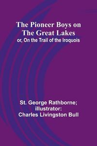 Produktbild: The Pioneer Boys on the Great Lakes; or, On the Trail of the Iroquois