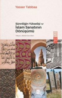 Produktbild: S&uuml;nniligin Y&uuml;kselisi ve Islam Sanatinin D&ouml;n&uuml;s&uuml;m&uuml;