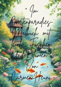 Produktbild: 'Im Gartenparadies- Malbuch mit Teich, Fischen und Blumen " von Carmen Heun