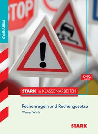 Stark in Klassenarbeiten - Mathematik Rechenregeln und Rechengesetze 7.-10.KL Gymnasium Werner Wirth