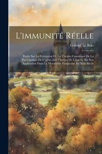 Produktbild: L'immunit&eacute; R&eacute;elle: &Eacute;tude Sur La Formation De La Th&eacute;orie Canonique De La Participation De L'&eacute;glise Aux Charges De L'&eacute;tat Et Sur Son Applic