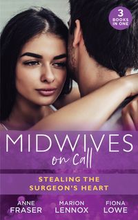 Produktbild: Midwives On Call: Stealing The Surgeon's Heart: Spanish Doctor, Pregnant Midwife (Brides of Penhally Bay) / The Surgeon's Doorstep Baby / Unlocking He