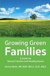 Produktbild: Growing Green Families: A Guide for Natural Families and Healthy Homes