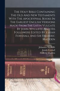 Produktbild: The Holy Bible Containing The Old And New Testaments With The Apocryphal Books In The Earliest English Versions Made From The Latin Vulgate By John Wy