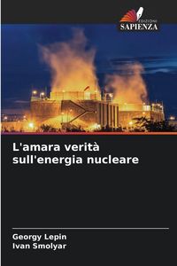 Produktbild: L'amara verit&agrave; sull'energia nucleare