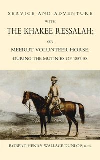 Produktbild: Service and Adventure with The Khakee Ressalah Or Meerut Volunteer Horse Durng The Mutinies Of 1857-58