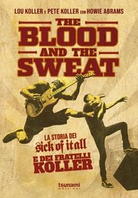 Produktbild: The blood and the sweat. La storia dei Sick Of It All e dei fratelli Koller
