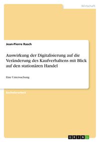 Produktbild: Auswirkung der Digitalisierung auf die Ver&auml;nderung des Kaufverhaltens mit Blick auf den station&auml;ren Handel