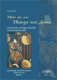 Produktbild: Mehr als 'nur' Manga und Anime: Geschichte, Verlage, K&uuml;nstler und Fernsehsender. Die Manga- und Animeszene stellt sich vor - Band II