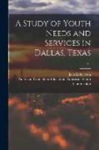 Produktbild: A Study of Youth Needs and Services in Dallas, Texas; v.1