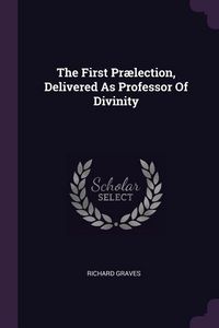 Produktbild: The First Pr&aelig;lection, Delivered As Professor Of Divinity
