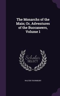 Produktbild: The Monarchs of the Main; Or, Adventures of the Buccaneers, Volume 1