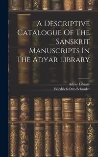 Produktbild: A Descriptive Catalogue Of The Sanskrit Manuscripts In The Adyar Library