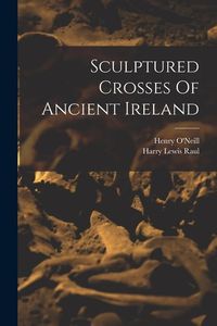 Produktbild: Sculptured Crosses Of Ancient Ireland