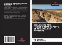 Produktbild: Ecological and Medico-Social Aspects Of The Aral Sea Problems
