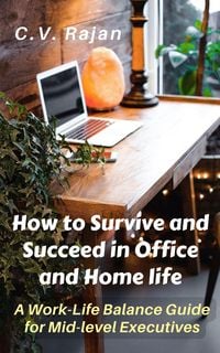Produktbild: How to Survive and Succeed in Office and Home Life - Work-Life Balance for Mid Level Executives