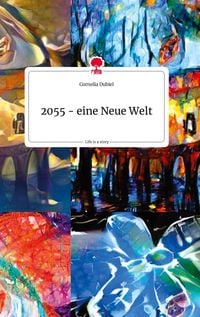 Bild vom Artikel 2055 - eine Neue Welt. Life is a Story - story.one vom Autor Cornelia Dubiel