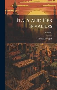 Produktbild: Italy and Her Invaders; Volume 1