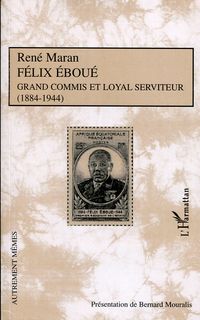 Produktbild: F&eacute;lix Ebou&eacute; Grand commis et loyal serviteur (1884-1944)