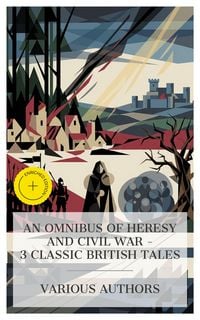 Produktbild: An Omnibus of Heresy and Civil War - 3 Classic British Tales