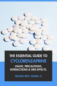 Produktbild: The Essential Guide to Cyclobenzaprine: Usage, Precautions, Interactions and Side Effects.