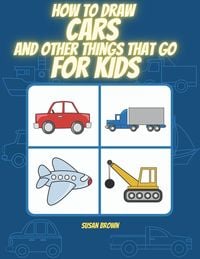 Produktbild: How to Draw Cars and Other Things That Go for Kids
