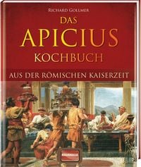 Produktbild: Das Apicius Kochbuch aus der r&ouml;mischen Kaiserzeit