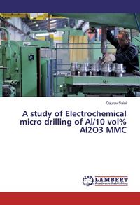 Produktbild: A study of Electrochemical micro drilling of Al/10 vol% Al2O3 MMC