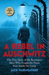 Produktbild: Fairweather, J: A Rebel in Auschwitz: The True Story of the