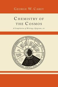 Produktbild: Chemistry of the Cosmos; A Compilation of Writings, Epigrams, Etc.,