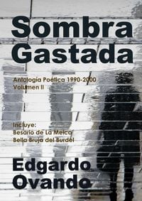 Produktbild: Sombra Gastada (Antolog&iacute;a po&eacute;tica 1990-2000. Volumen II)