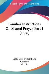 Produktbild: Courbon, A: Familiar Instructions On Mental Prayer, Part 1 (