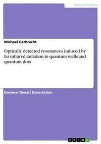 Produktbild: Optically detected resonances induced by far infrared radiation in quantum wells and quantum dots