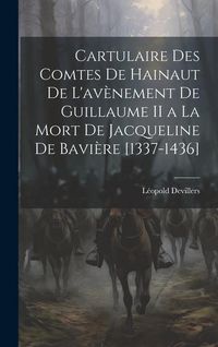 Produktbild: Cartulaire Des Comtes De Hainaut De L'av&egrave;nement De Guillaume II a La Mort De Jacqueline De Bavi&egrave;re [1337-1436]