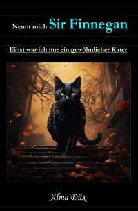 Produktbild: Nennt mich Sir Finnegan - Einst war ich nur ein gew&ouml;hnlicher Kater
