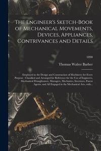 Produktbild: The Engineer's Sketch-book of Mechanical Movements, Devices, Appliances, Contrivances and Details: Employed in the Design and Construction of Machiner